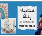 Mystical Body an exhibition by Vitesh Naik